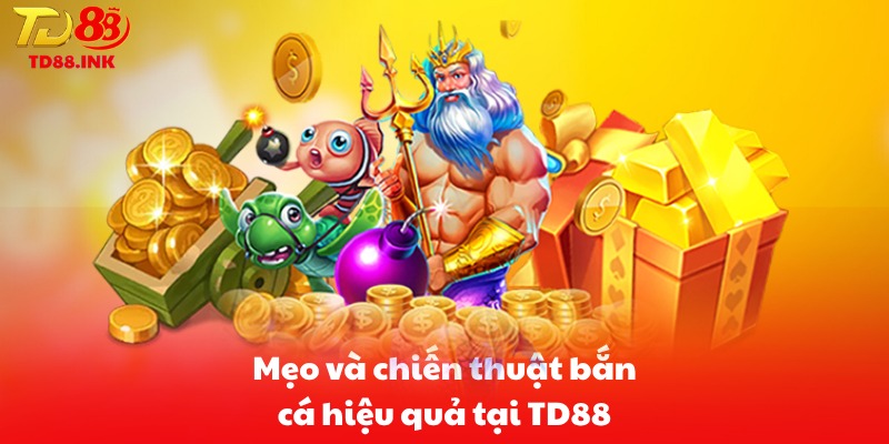Mẹo và chiến thuật bắn cá hiệu quả tại TD88