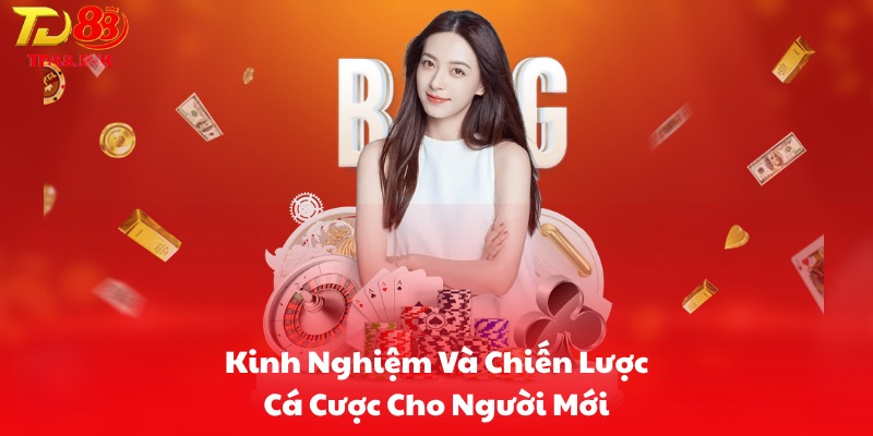 Kinh Nghiệm Và Chiến Lược Cá Cược Cho Người Mới