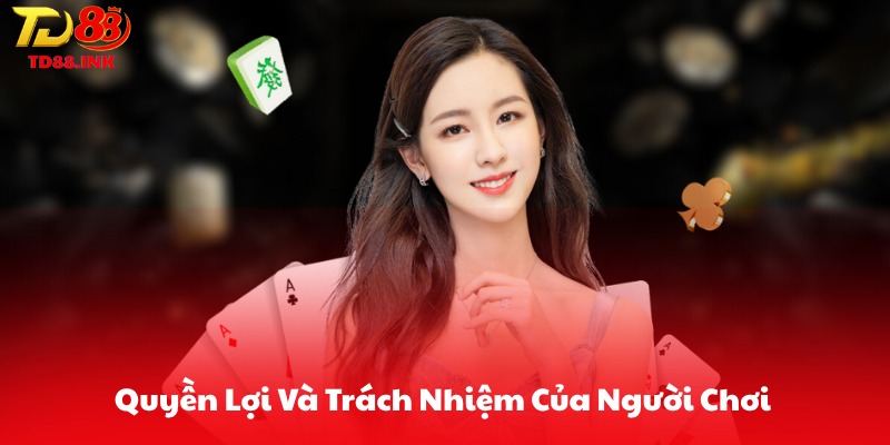 Quyền Lợi Và Trách Nhiệm Của Người Chơi