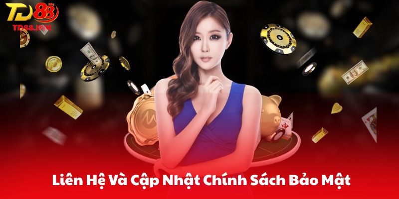 Liên Hệ Và Cập Nhật Chính Sách Bảo Mật