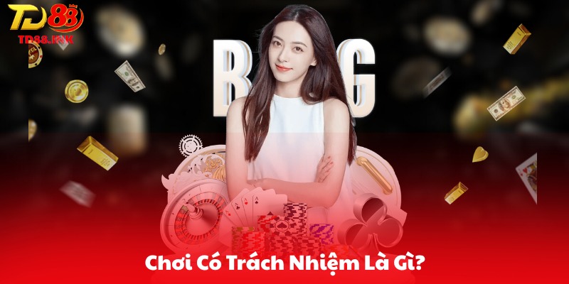 Chơi Có Trách Nhiệm Là Gì?