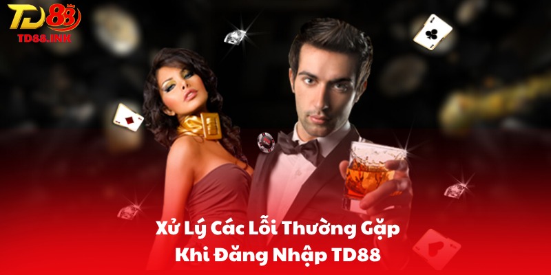 Xử Lý Các Lỗi Thường Gặp Khi Đăng Nhập TD88