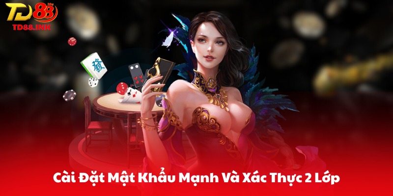 Cài Đặt Mật Khẩu Mạnh Và Xác Thực 2 Lớp