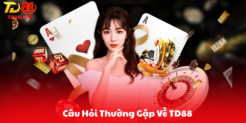 Câu Hỏi Thường Gặp Về TD88