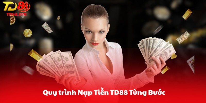 Quy trình Nạp Tiền TD88 Từng Bước