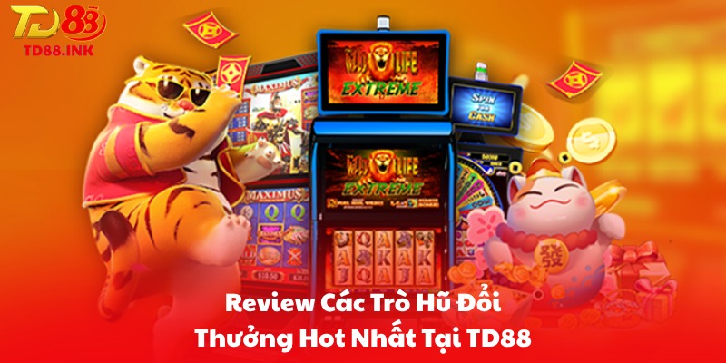 Review Các Trò Hũ Đổi Thưởng Hot Nhất Tại TD88
