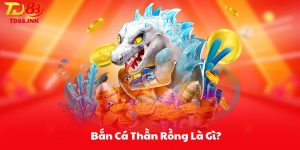 Bắn Cá Thần Rồng Là Gì?