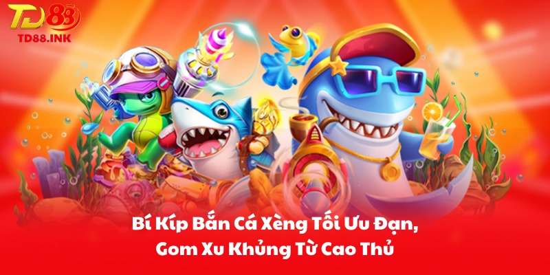 Bí Kíp Bắn Cá Xèng Tối Ưu Đạn, Gom Xu Khủng Từ Cao Thủ