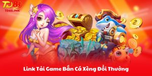 Link Tải Game Bắn Cá Xèng Đổi Thưởng