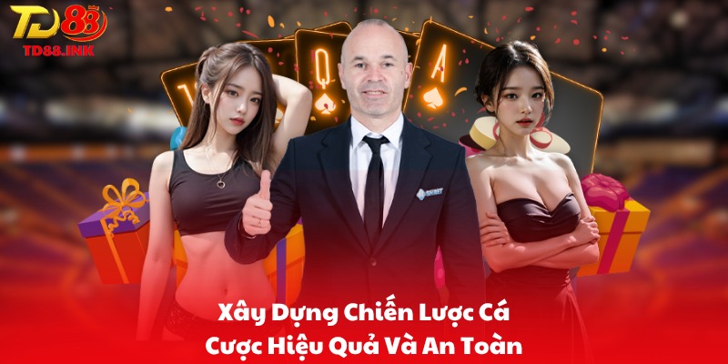 Xây Dựng Chiến Lược Cá Cược Hiệu Quả Và An Toàn