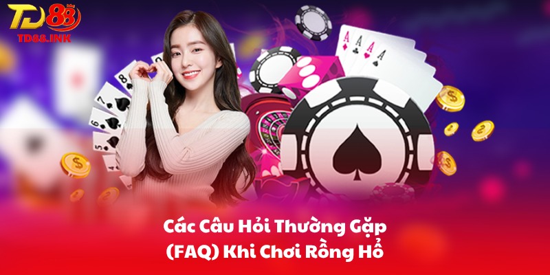 Các Câu Hỏi Thường Gặp (FAQ) Khi Chơi Rồng Hổ