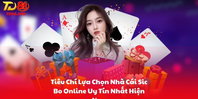 Tiêu Chí Lựa Chọn Nhà Cái Sic Bo Online Uy Tín Nhất Hiện Nay