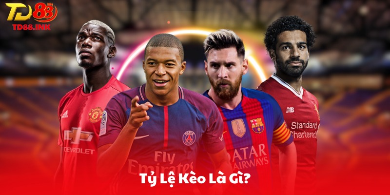 Tỷ Lệ Kèo Là Gì?